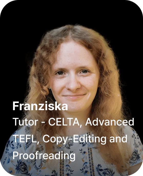 Franziska - Tutor - CELTA, Advanced TEFL, Copy-Editing and Proofreading