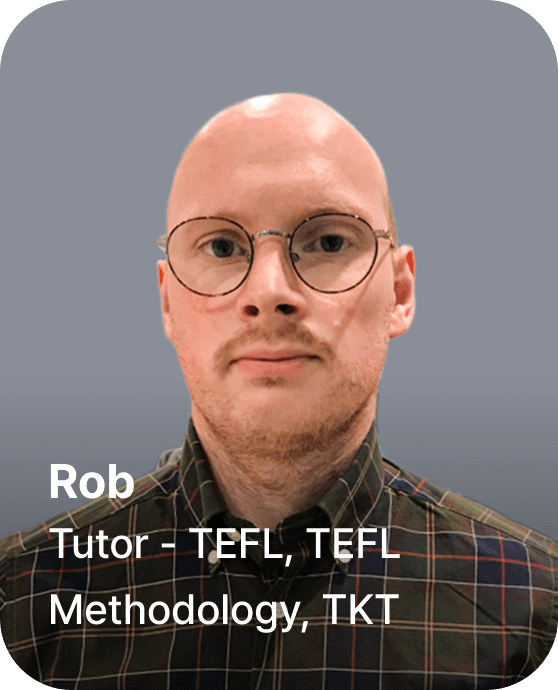 Rob - Tutor - TEFL, TEFL Methodology, TKT